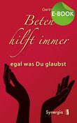 Beten hilft immer - egal was Du glaubst, E-Book